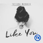 Tatiana Manaois – Like You