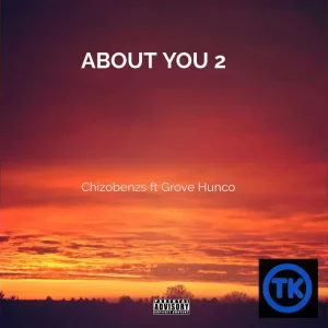 Chizobenzs - ABOUT YOU (ft. Grove Hunco)