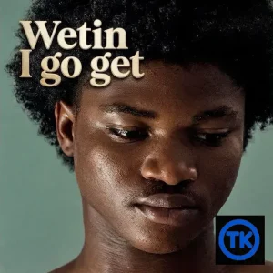 A.K - Wetin I go get